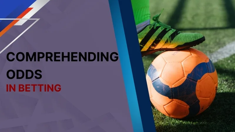 COMPREHENDING ODDS IN BETTING